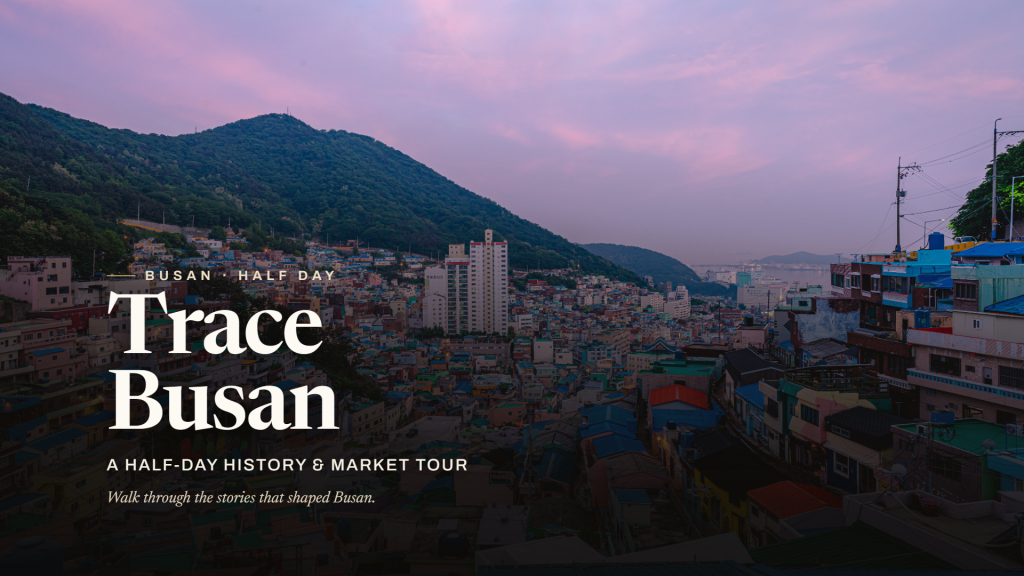 TRACE BUSAN | Hidden History & Local Market Half-Day Tour
