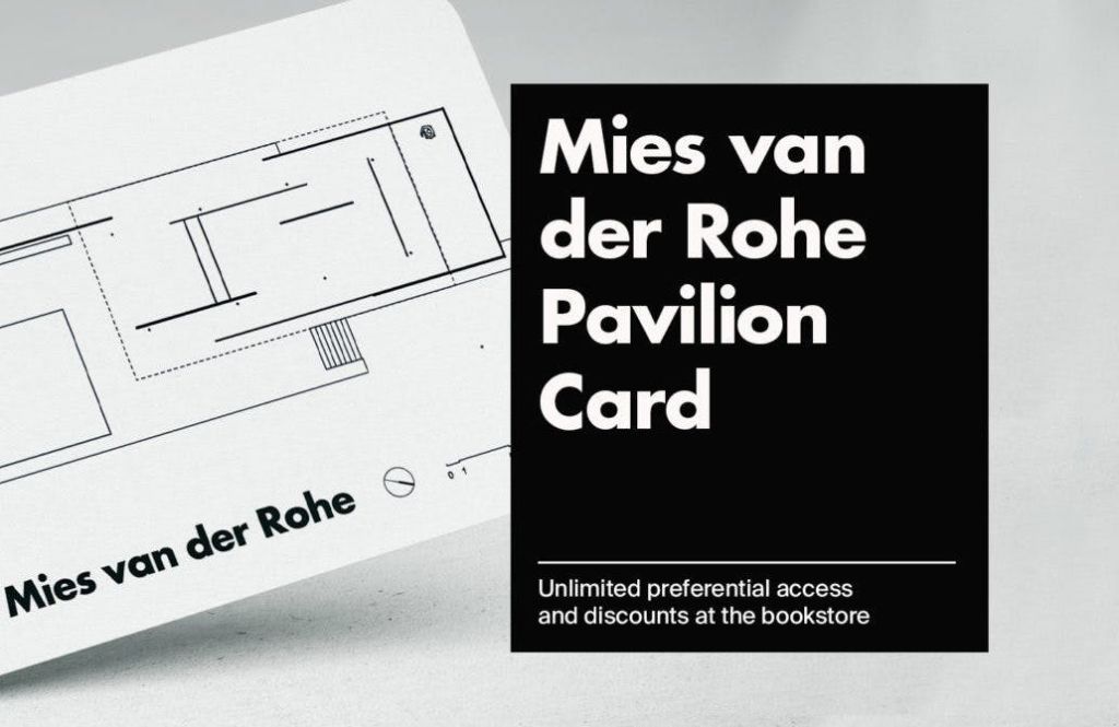"Mies van der Rohe Pavilion Card-Unlimited preferential access and discounts at the bookstore."