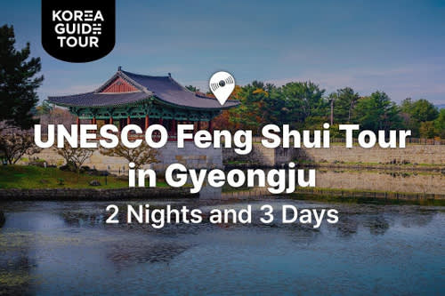 [Gyeongju] 2 Nights and 3 Days of Gyeongju UNESCO Feng Shui Tour