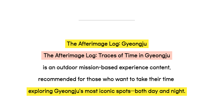 [Gyeongju] Gyeongju The Afterimage Log｜Cultural Heritage Exploration
